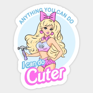 Anything You Can Do I Can Do Cuter Sticker